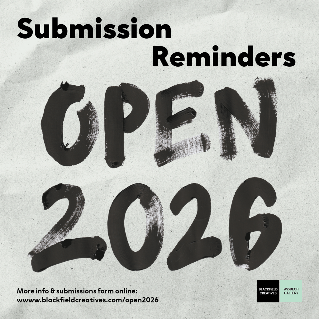 Submission Reminders 'Open 2026'
More info & submissions form online: www.blackfieldcreatives.com/open2026