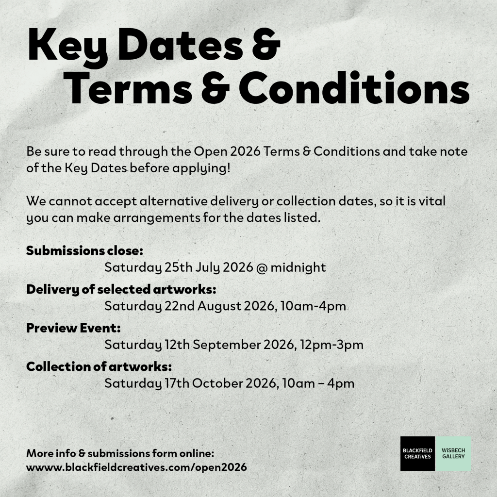 Key Dates & Terms & Conditions
Be sure to read through the Open 2026 Terms & Conditions and take note of the Key Dates before applying!
We cannot accept alternative delivery or collection dates, so it is vital you can make arrangements for the dates listed.
Submissions close: Saturday 25th July @ midnight
Delivery of selected artworks: Saturday 22nd August 2026, 10am-4pm
Preview Event: Saturday 12th Saturday 2026, 12pm-3pm
Collection of artworks: Saturday 17th October 2026, 10am-4pm