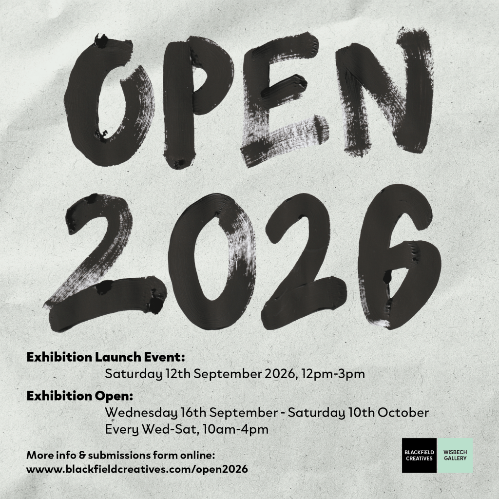 OPEN 2026
Exhibition Launch Event: Saturday 12th September 2026, 12pm-3pm
Exhibition open: Wednesday 16th September - Saturday 10th October
Every Wed-Sat, 10am-4pm
More info & submissions form online: www.blackfieldcreatives.com/open2026